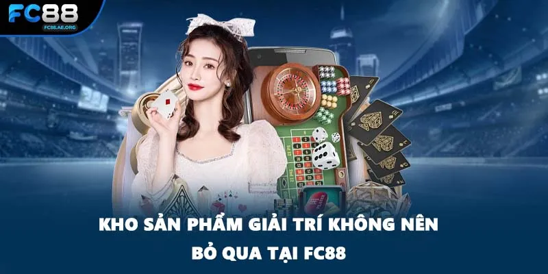 Kho sản phẩm giải trí không nên bỏ qua tại FC88