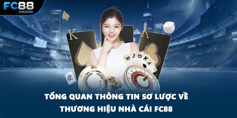 Tổng quan thông tin sơ lược về thương hiệu nhà cái FC88