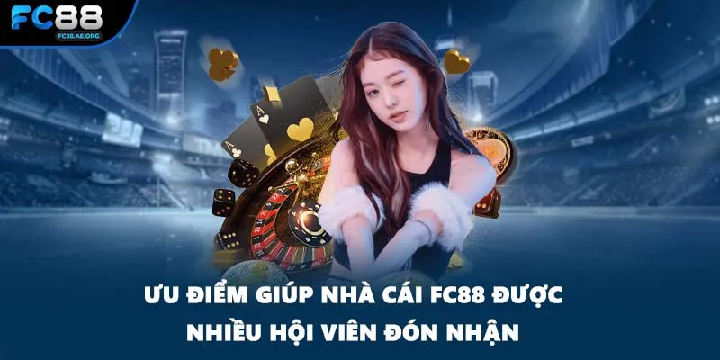 Ưu điểm giúp nhà cái FC88 được nhiều hội viên đón nhận